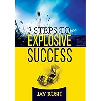 Three Steps To Explosive Success: The Missing Key Between Great Potential and Great Success, Overcoming The Frustration of Failure and Underachievement (Success School) Three Steps To Explosive Success: The Missing Key Between Great Potential and Great Success, Overcoming The Frustration of Failure and Underachievement (Success School) Kindle Paperback
