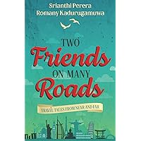Two Friends on Many Roads: Travel Tales From Near and Far Two Friends on Many Roads: Travel Tales From Near and Far Paperback Kindle