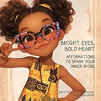 Bright Eyes, Bold Heart: Affirmations to Spark Your Inner Shine Bright Eyes, Bold Heart: Affirmations to Spark Your Inner Shine Paperback
