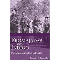 Fromajadas and Indigo:: The Minorcan Colony in Florida Fromajadas and Indigo:: The Minorcan Colony in Florida Paperback Kindle Hardcover