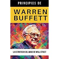 Principios de Warren Buffett: La Estrategia del Mago de Wall Street. Manual de inversión por valor a largo plazo (Spanish Edition) Principios de Warren Buffett: La Estrategia del Mago de Wall Street. Manual de inversión por valor a largo plazo (Spanish Edition) Paperback Kindle Hardcover