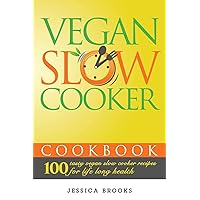 Vegan Slow Cooker Cookbook: 100 Tasty Vegan Slow Cooker Recipes For Life Long Health (Vegan Cookbook) Vegan Slow Cooker Cookbook: 100 Tasty Vegan Slow Cooker Recipes For Life Long Health (Vegan Cookbook) Paperback