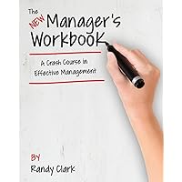 The New Manager's Workbook: A Crash Course in Effective Management The New Manager's Workbook: A Crash Course in Effective Management Paperback Kindle