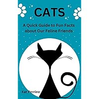 Cats: A Quick Guide to Fun Facts About our Feline Friends Cats: A Quick Guide to Fun Facts About our Feline Friends Kindle Paperback