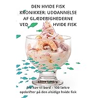 Den Hvide Fisk Kronikker: Uddannelse AF GlÆderighederne Ved Hvide Fisk (Danish Edition)