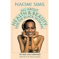 All About Health and Beauty for the Black Woman: Revised and Expanded All About Health and Beauty for the Black Woman: Revised and Expanded Paperback Hardcover