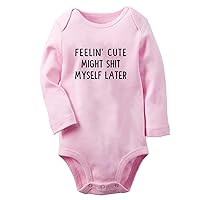 Feelin' Cute Might Shit Myself Later Funny Romper, Newborn Baby Bodysuit Infant Jumpsuit, 0-24 Months Kids Long Outfits