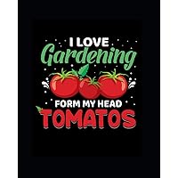 I Love Gardening From my head Tomatos: Organize,Plan & keep your garden beautiful all year round with our Garden Planner!