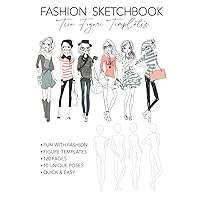 Fashion Sketchbook Teen Figure Templates: Fun With Teen Fashion Figure Templates for Professionals, Students and New Beginners.