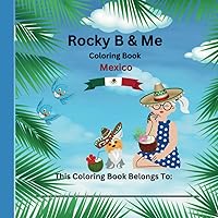 Rocky B and Me - Adventure Coloring Book - Animals, Stories, Mexico, Travel, Cultures: Educational Adventure Coloring Book - Rocky B and Me - Holbox ... Adventures of Rocky B and Me - Coloring Book) Rocky B and Me - Adventure Coloring Book - Animals, Stories, Mexico, Travel, Cultures: Educational Adventure Coloring Book - Rocky B and Me - Holbox ... Adventures of Rocky B and Me - Coloring Book) Paperback