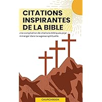 Citations Inspirantes de la Bible: Une compilation de citations bibliques pour immerger dans la sagesse spirituelle. ( recueil de citation bible ) (French Edition) Citations Inspirantes de la Bible: Une compilation de citations bibliques pour immerger dans la sagesse spirituelle. ( recueil de citation bible ) (French Edition) Kindle Paperback