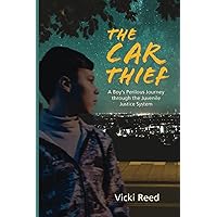 The Car Thief: A Boy's Perilous Journey through the Juvenile Justice System The Car Thief: A Boy's Perilous Journey through the Juvenile Justice System Paperback Kindle