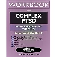 Workbook for Complex PTSD: From Surviving to Thriving by Pete Walker: A Guide And Map For Recovering From Childhood Trauma Workbook for Complex PTSD: From Surviving to Thriving by Pete Walker: A Guide And Map For Recovering From Childhood Trauma Paperback