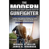The Modern Gunfighter: The Realities of Using Your Handgun in Self-Defense to Survive a Deadly Force Encounter in the Modern World The Modern Gunfighter: The Realities of Using Your Handgun in Self-Defense to Survive a Deadly Force Encounter in the Modern World Kindle Paperback