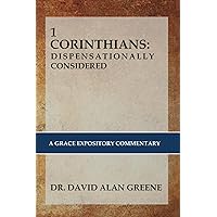 1 CORINTHIANS: DISPENSATIONALLY CONSIDERED: A Grace Expositional Commentary 1 CORINTHIANS: DISPENSATIONALLY CONSIDERED: A Grace Expositional Commentary Paperback Kindle Hardcover