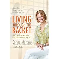 Living Through the Racket: How I Survived Leukemia...and Rediscovered My Self Living Through the Racket: How I Survived Leukemia...and Rediscovered My Self Paperback Kindle