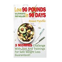 Lose 90 Pounds in 90 Days: Three Months Challenge With Diet And Trainings For Safe Weight Loss Guaranteed! Lose 90 Pounds in 90 Days: Three Months Challenge With Diet And Trainings For Safe Weight Loss Guaranteed! Paperback