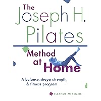 The Joseph H. Pilates Method at Home: A Balance, Shape, Strength, and Fitness Program The Joseph H. Pilates Method at Home: A Balance, Shape, Strength, and Fitness Program Paperback