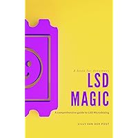 LSD Magic: Unlocking the Mind's Potential: The Art and Science of LSD Microdosing LSD Magic: Unlocking the Mind's Potential: The Art and Science of LSD Microdosing Kindle Paperback