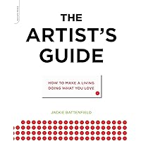 The Artist's Guide: How to Make a Living Doing What You Love The Artist's Guide: How to Make a Living Doing What You Love Paperback Kindle