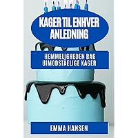 Kager til enhver Anledning: Hemmeligheden bag uimodståelige kager (Danish Edition)