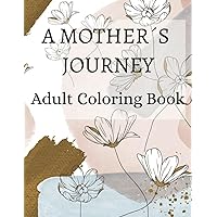A Mother´s Journey. Coloring book for pregnant women: Adult Coloring Book