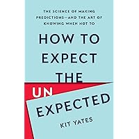 How to Expect the Unexpected: The Science of Making Predictions―and the Art of Knowing When Not To How to Expect the Unexpected: The Science of Making Predictions―and the Art of Knowing When Not To Hardcover Kindle Audible Audiobook Paperback