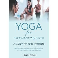 Yoga for Pregnancy & Birth: A Guide for Yoga Teachers Yoga for Pregnancy & Birth: A Guide for Yoga Teachers Paperback