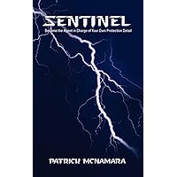 Sentinel: Become the Agent in Charge of Your Own Protection Detail Sentinel: Become the Agent in Charge of Your Own Protection Detail Paperback Kindle