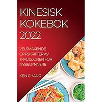 Kinesisk Kokebok 2022: Velsmakende Oppskrifter AV Tradisjonen for Nybegynnere (Norwegian Edition)