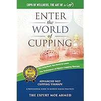 World of Cupping: Cups of wellness- The Art of Hijama: Advanced Cupping Therapy: A Professional Guide to Modern Hijama Practices World of Cupping: Cups of wellness- The Art of Hijama: Advanced Cupping Therapy: A Professional Guide to Modern Hijama Practices Paperback Kindle