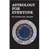 Astrology for Everyone - What it is and How it Works Astrology for Everyone - What it is and How it Works Hardcover Paperback