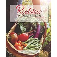 Revitalize Digestion: Anti-Inflammatory Diet & Gut Healing Program: A Guidebook for Practitioners & Their Clients Revitalize Digestion: Anti-Inflammatory Diet & Gut Healing Program: A Guidebook for Practitioners & Their Clients Paperback