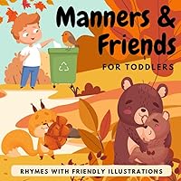 Manners & Friends: Book About Manners For Toddlers 1-3 Ages: Rythmes With Simple, Friendly Animals Illustration That Teach Kids Values, Respect And Good Bahaviour