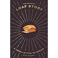 Loaf Story: A love-letter to bread, with recipes Loaf Story: A love-letter to bread, with recipes Hardcover Kindle