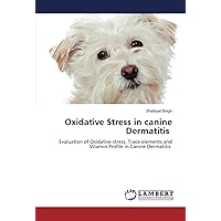 Oxidative Stress in canine Dermatitis: Evaluation of Oxidative stress, Trace elements and Vitamin Profile in Canine Dermatitis