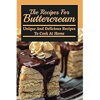 The Recipes For Buttercream: Unique And Delicious Recipes To Cook At Home: Buttercream Recipe For Piping
