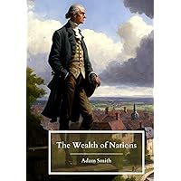 The Wealth of Nations: Books 1-5; The Original 1776 Edition (Annotated) The Wealth of Nations: Books 1-5; The Original 1776 Edition (Annotated) Hardcover Paperback