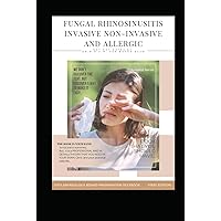 FUNGAL RHINOSINUSITIS INVASIVE NON-INVASIVE and ALLERGIC: ENT HOT NOTES BY DR. M.O.H.M. FOR BOARD EXAM , Mucormycosis , Fungal ball , ALLERGIC FUNGAL ... (OTOLARYNGOLOGY BOARD PREPARATION TEXTBOOK)