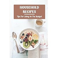 Household Recipes: Tips For Living On The Budget