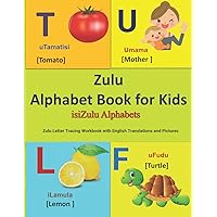 Zulu Alphabet Book for Kids: isiZulu Alphabets | Zulu Letter Tracing Workbook with English Translations and Pictures | Zulu language learning book ... Alphabets and ZULU Language Learning Books)