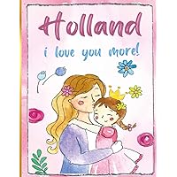 Holland i love you more!: Personalized Children's Books , Holland Name