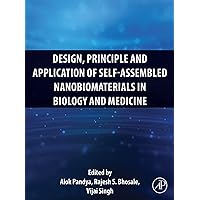 Design, Principle and Application of Self-Assembled Nanobiomaterials in Biology and Medicine Design, Principle and Application of Self-Assembled Nanobiomaterials in Biology and Medicine Kindle Paperback