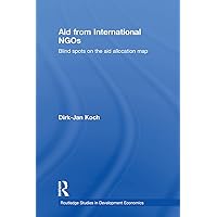 Aid from International NGOs: Blind Spots on the AID Allocation Map (Routledge Studies in Development Economics Book 70) Aid from International NGOs: Blind Spots on the AID Allocation Map (Routledge Studies in Development Economics Book 70) Kindle Hardcover