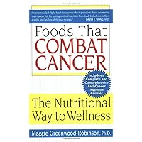 Foods That Combat Cancer: The Nutritional Way to Wellness Foods That Combat Cancer: The Nutritional Way to Wellness Mass Market Paperback