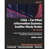 CISA - Certified Information Systems Auditor Study Guide - Second Edition: Achieve CISA certification with practical examples and over 850 exam-oriented practice questions