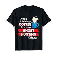 Funny Ghost Hunting Saying, But First Coffee Phrase T-Shirt