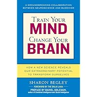 Train Your Mind, Change Your Brain: How a New Science Reveals Our Extraordinary Potential to Transform Ourselves Train Your Mind, Change Your Brain: How a New Science Reveals Our Extraordinary Potential to Transform Ourselves Paperback Kindle Audible Audiobook Hardcover Audio CD