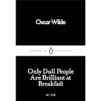 Only Dull People Are Brilliant at Breakfast (Penguin Little Black Classics) Only Dull People Are Brilliant at Breakfast (Penguin Little Black Classics) Paperback Kindle