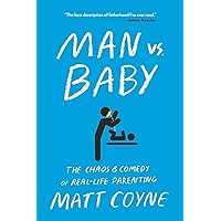 Man vs. Baby: The Chaos and Comedy of Real-Life Parenting Man vs. Baby: The Chaos and Comedy of Real-Life Parenting Paperback Audible Audiobook Kindle Audio CD